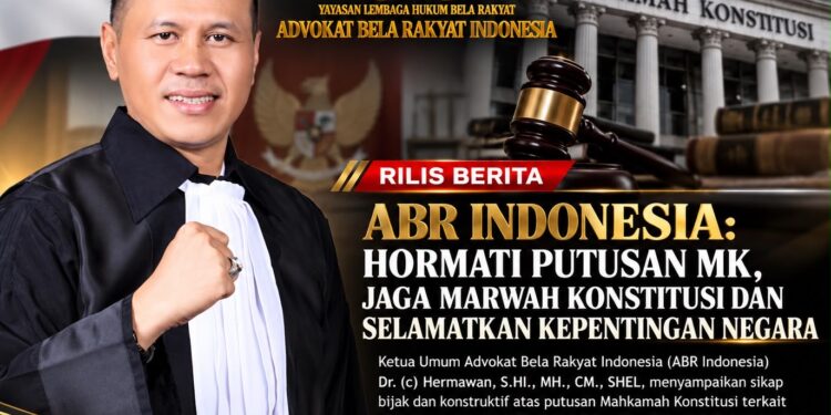 ABR INDONESIA: HORMATI PUTUSAN MK, JAGA MARWAH KONSTITUSI DAN SELAMATKAN KEPENTINGAN NEGARA